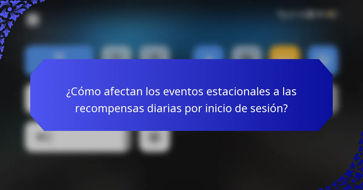 ¿Cómo afectan los eventos estacionales a las recompensas diarias por inicio de sesión?