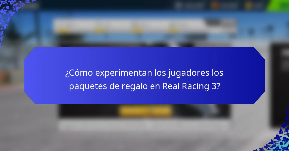 ¿Cómo experimentan los jugadores los paquetes de regalo en Real Racing 3?