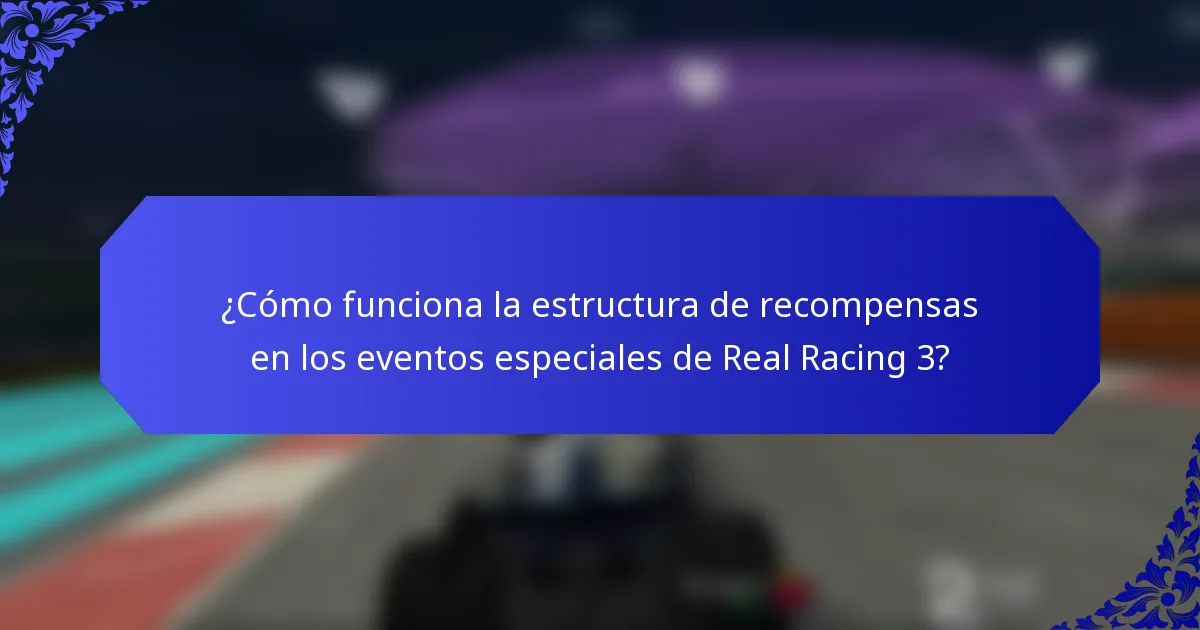 ¿Cómo funciona la estructura de recompensas en los eventos especiales de Real Racing 3?