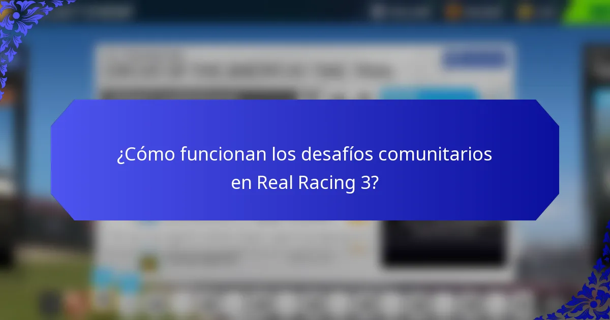 ¿Cómo funcionan los desafíos comunitarios en Real Racing 3?