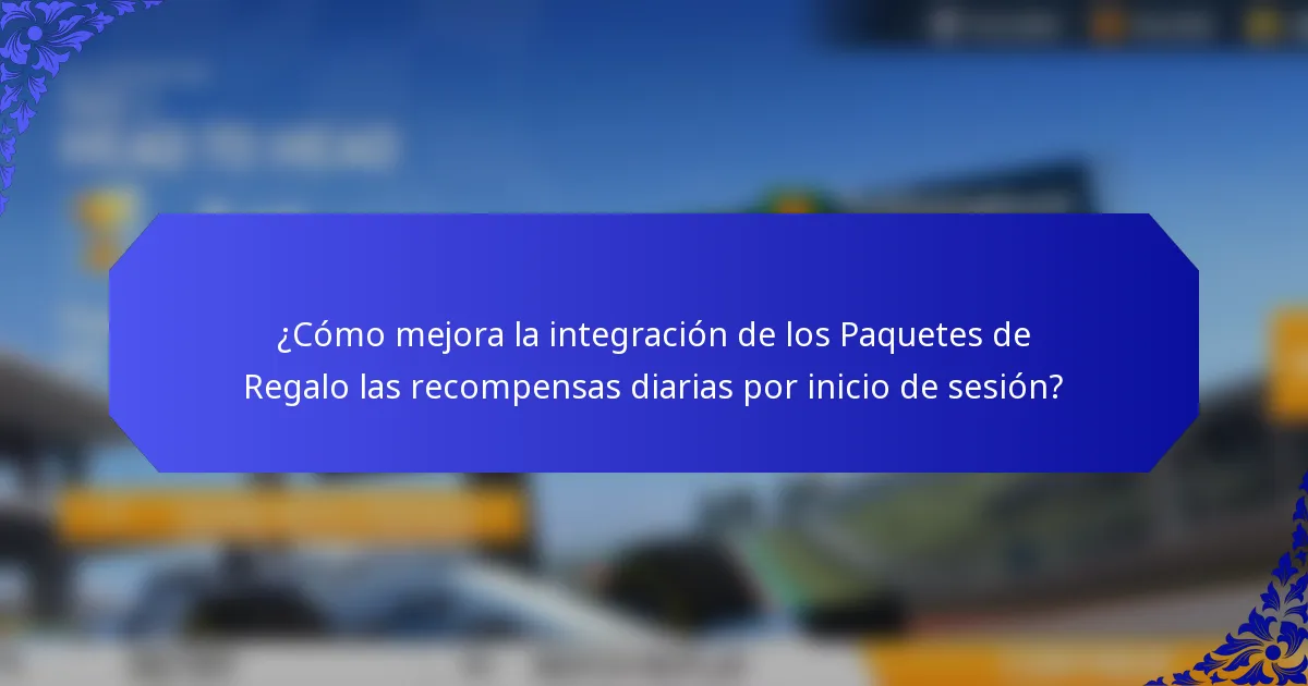 ¿Cómo mejora la integración de los Paquetes de Regalo las recompensas diarias por inicio de sesión?