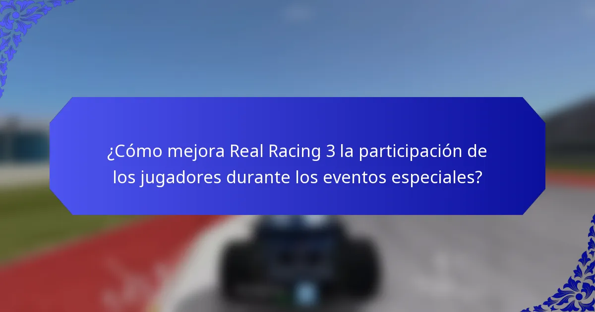 ¿Cómo mejora Real Racing 3 la participación de los jugadores durante los eventos especiales?