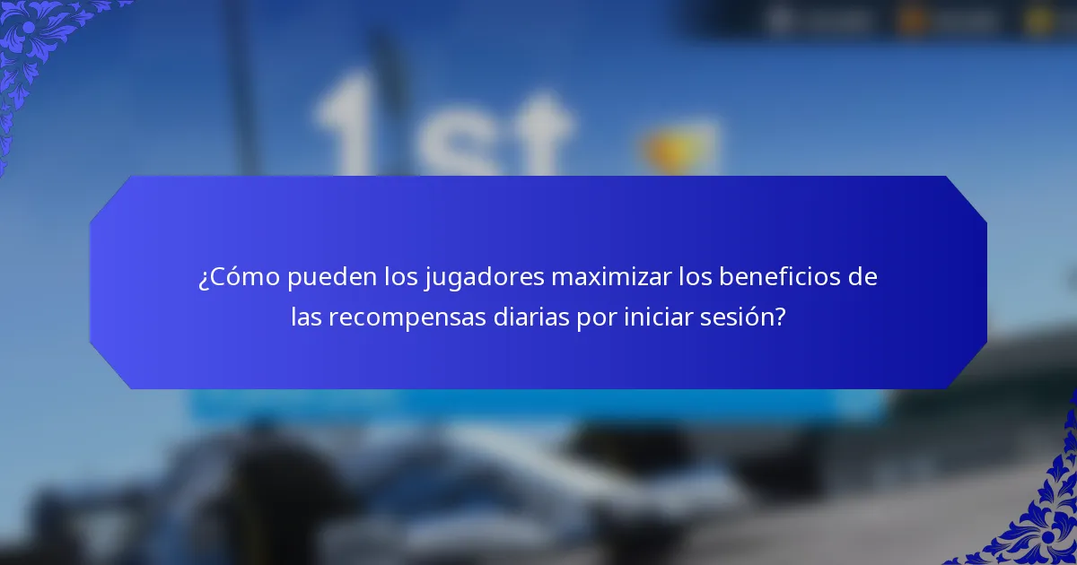 ¿Cómo pueden los jugadores maximizar los beneficios de las recompensas diarias por iniciar sesión?