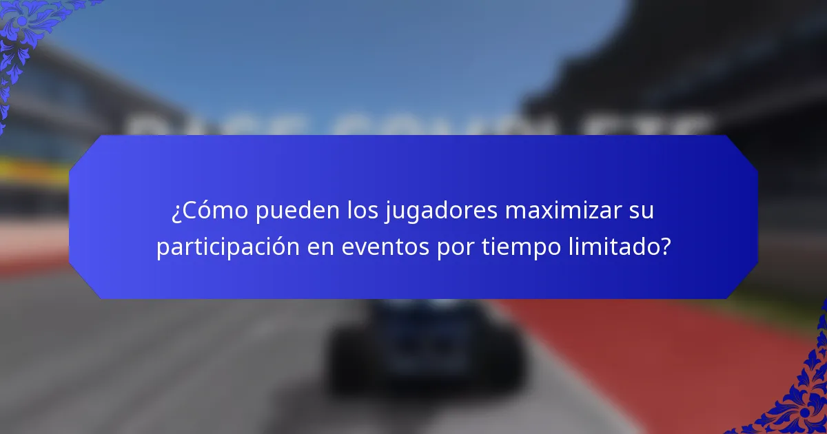 ¿Cómo pueden los jugadores maximizar su participación en eventos por tiempo limitado?
