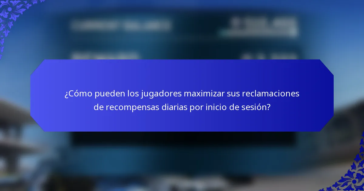 ¿Cómo pueden los jugadores maximizar sus reclamaciones de recompensas diarias por inicio de sesión?