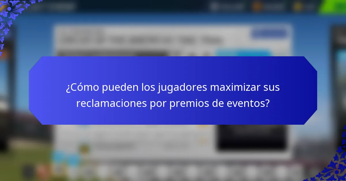 ¿Cómo pueden los jugadores maximizar sus reclamaciones por premios de eventos?
