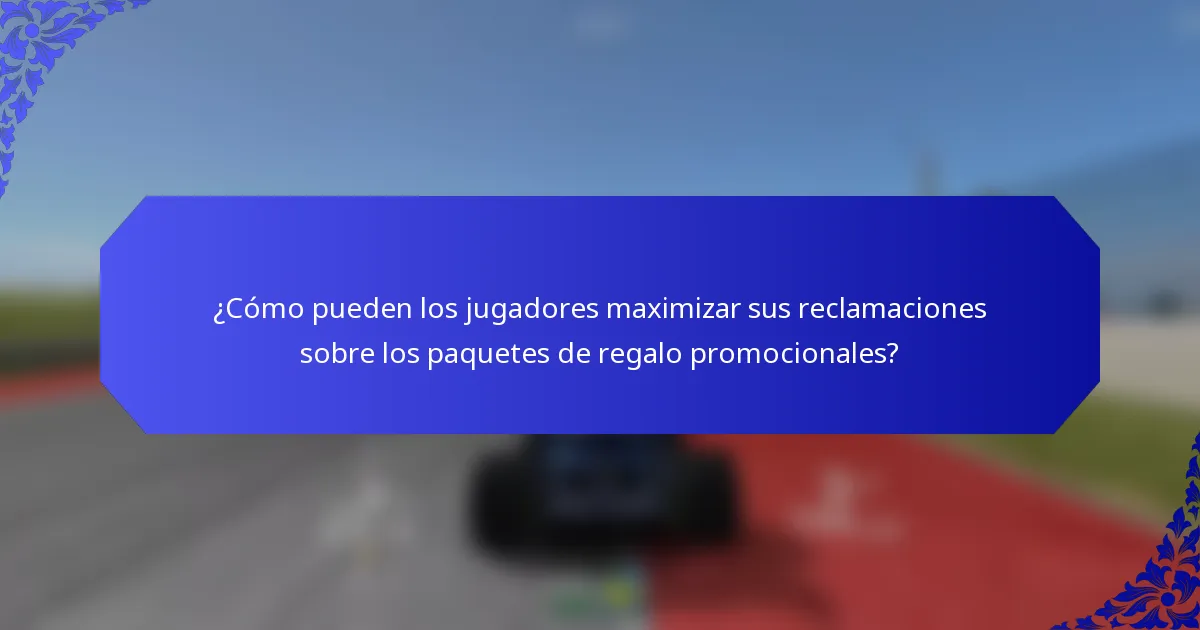 ¿Cómo pueden los jugadores maximizar sus reclamaciones sobre los paquetes de regalo promocionales?