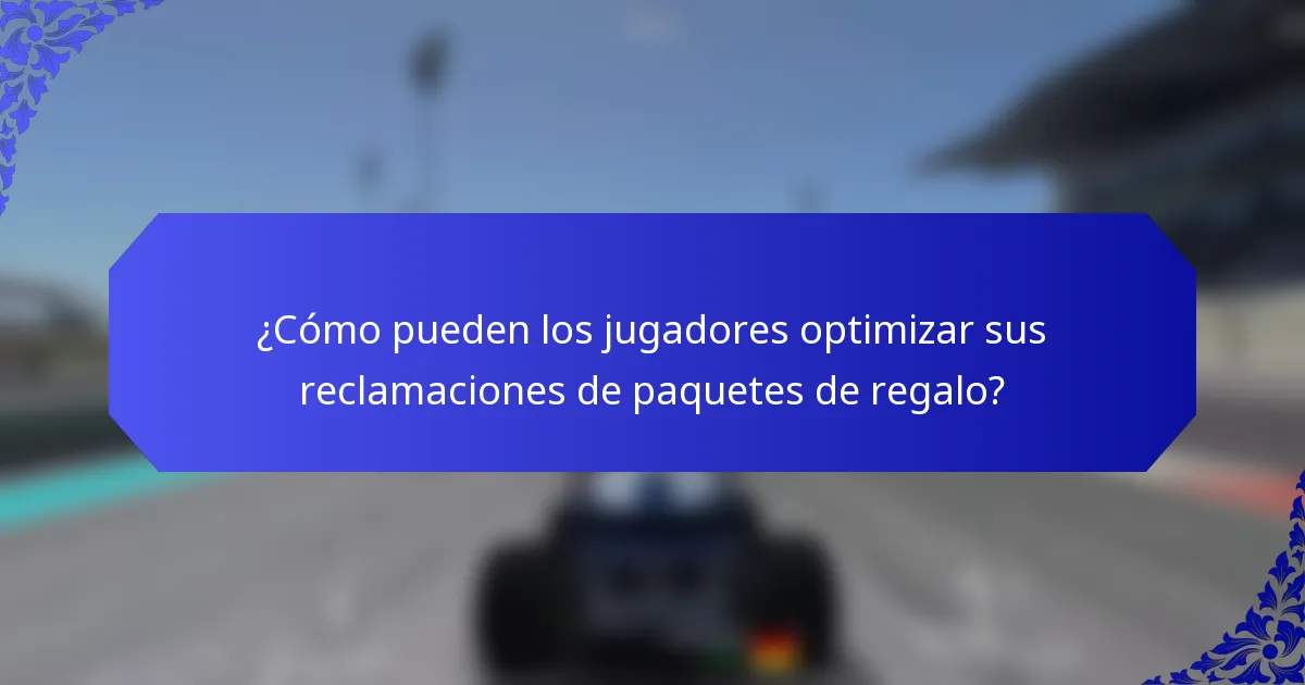 ¿Cómo pueden los jugadores optimizar sus reclamaciones de paquetes de regalo?