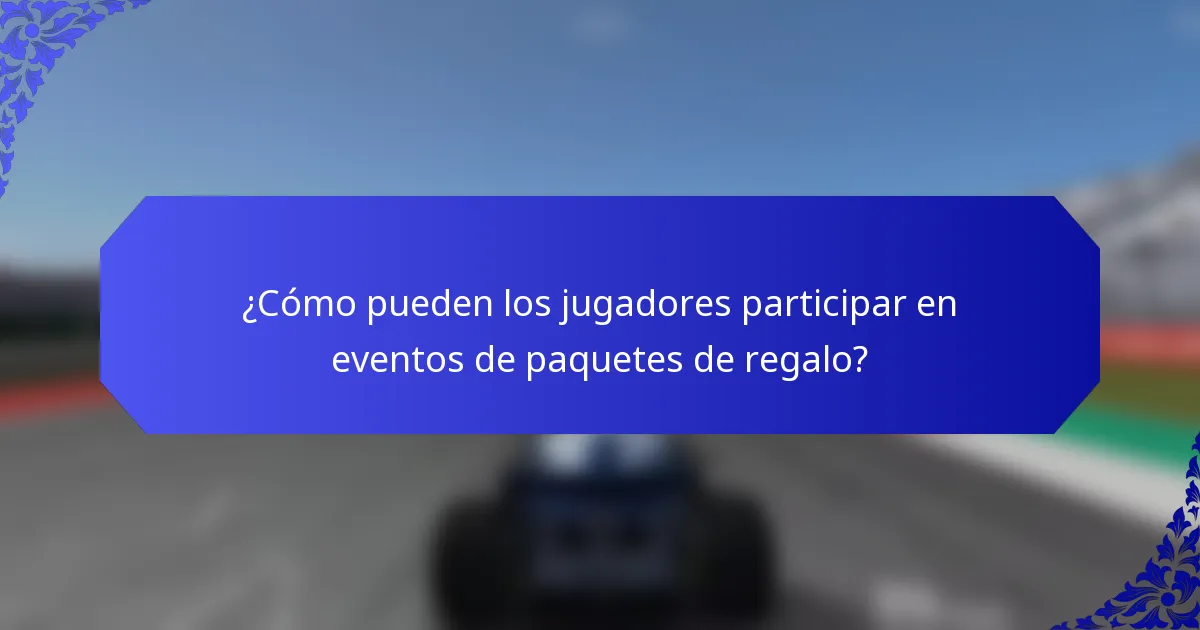 ¿Cómo pueden los jugadores participar en eventos de paquetes de regalo?