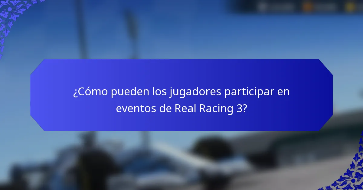 ¿Cómo pueden los jugadores participar en eventos de Real Racing 3?