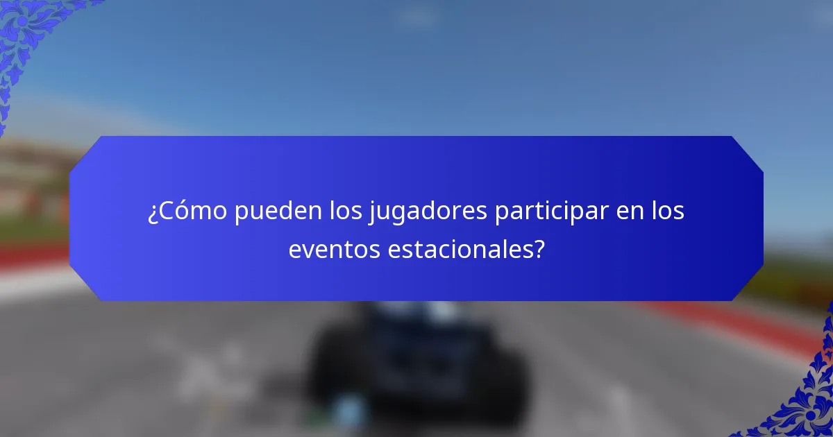 ¿Cómo pueden los jugadores participar en los eventos estacionales?