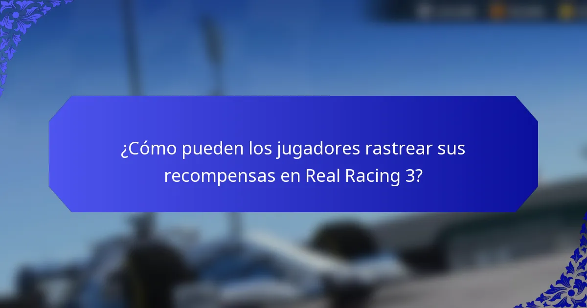 ¿Cómo pueden los jugadores rastrear sus recompensas en Real Racing 3?