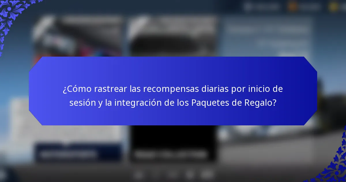 ¿Cómo rastrear las recompensas diarias por inicio de sesión y la integración de los Paquetes de Regalo?