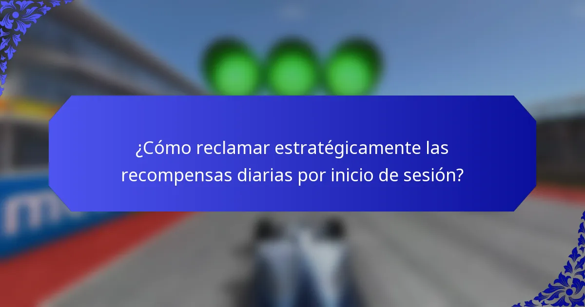 ¿Cómo reclamar estratégicamente las recompensas diarias por inicio de sesión?