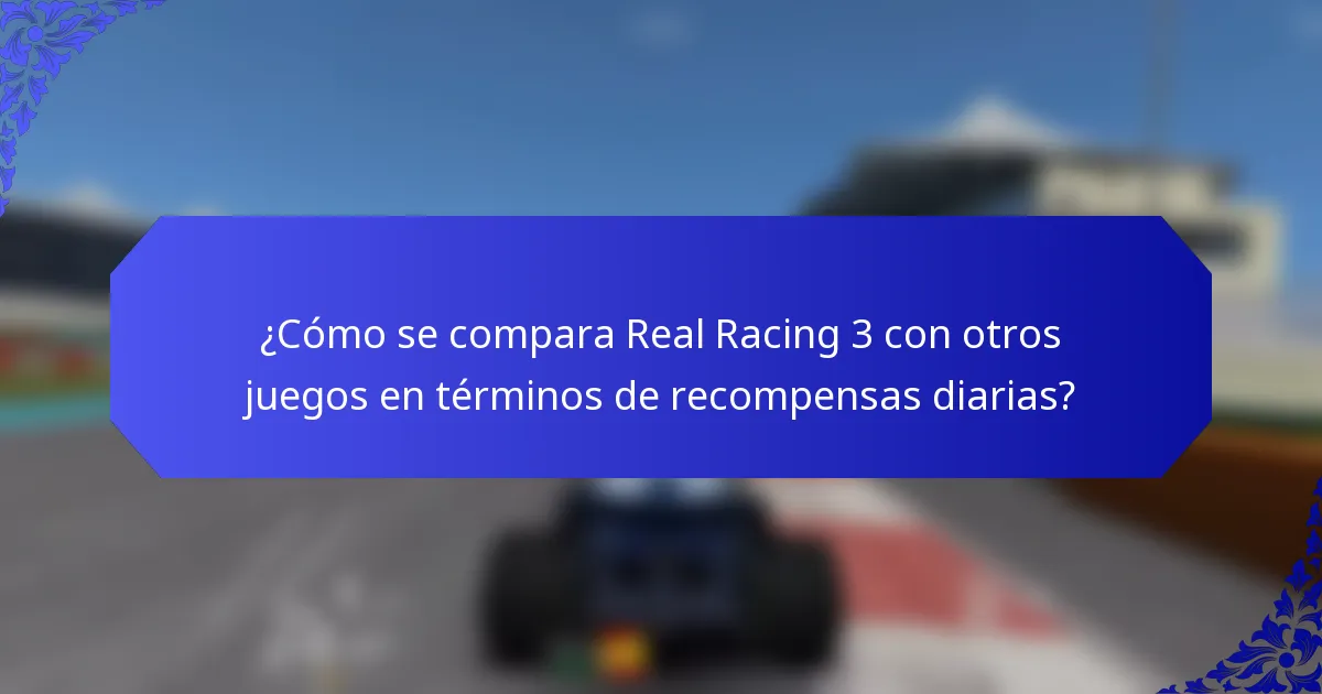 ¿Cómo se compara Real Racing 3 con otros juegos en términos de recompensas diarias?