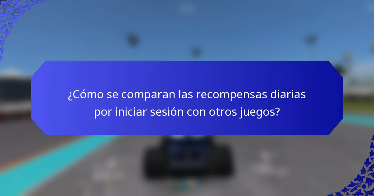 ¿Cómo se comparan las recompensas diarias por iniciar sesión con otros juegos?