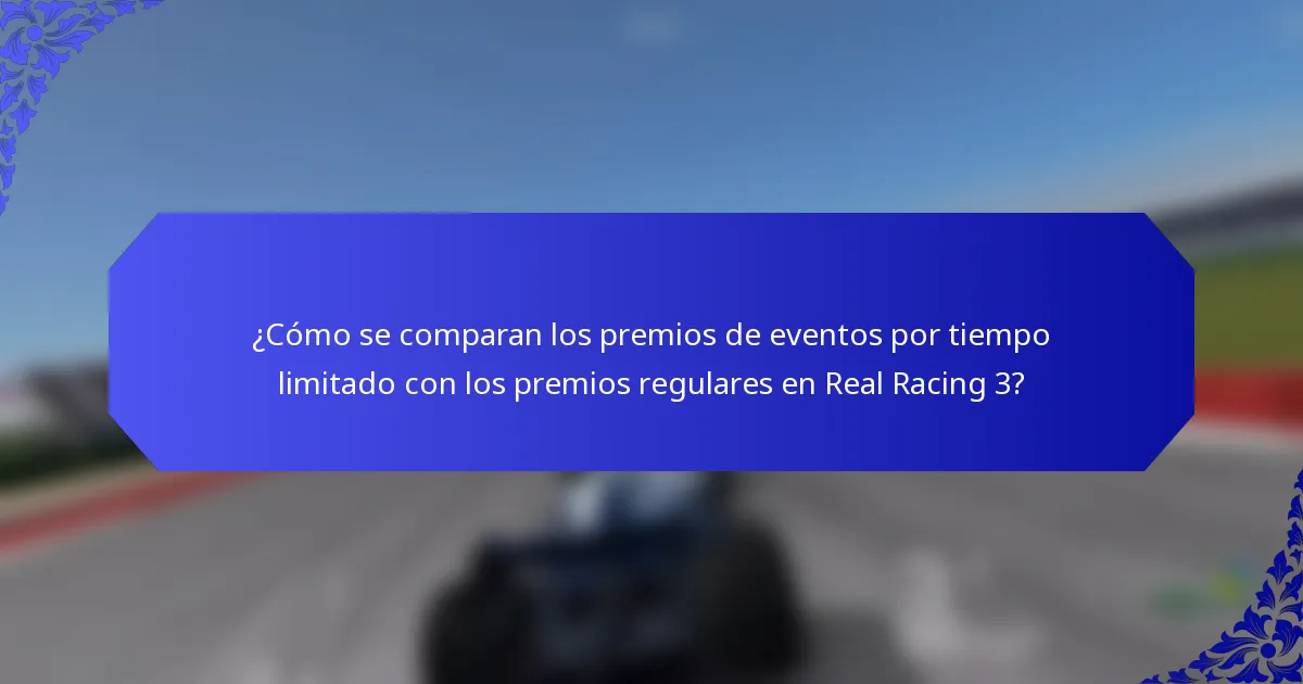 ¿Cómo se comparan los premios de eventos por tiempo limitado con los premios regulares en Real Racing 3?