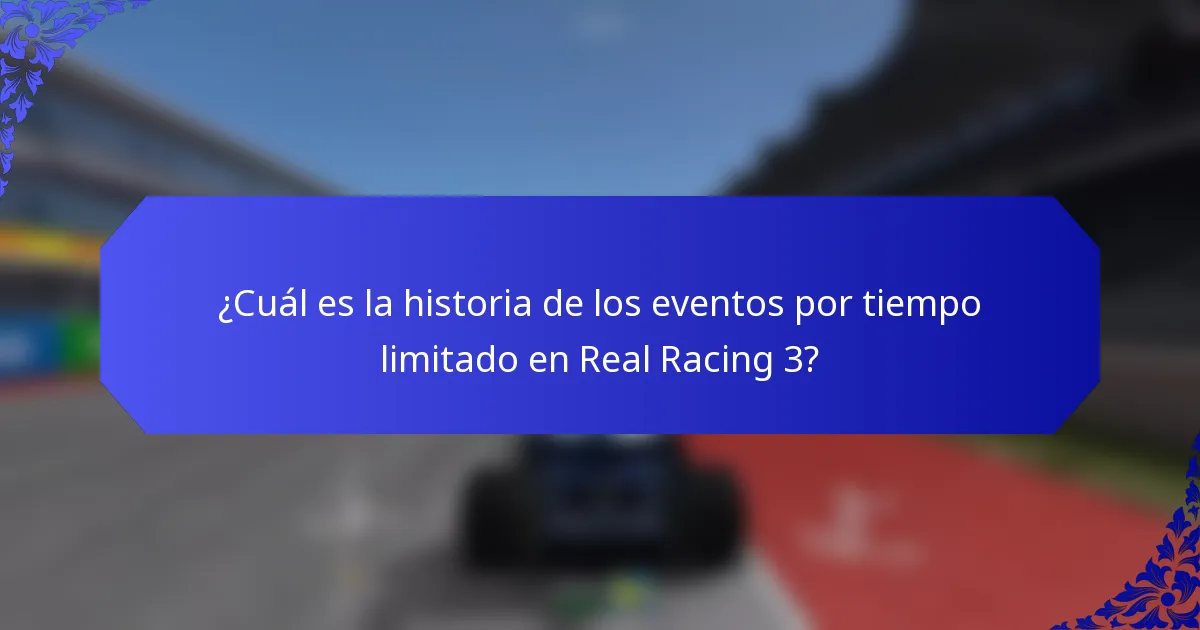 ¿Cuál es la historia de los eventos por tiempo limitado en Real Racing 3?