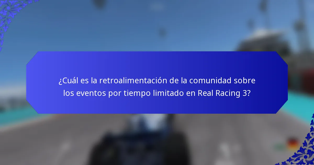 ¿Cuál es la retroalimentación de la comunidad sobre los eventos por tiempo limitado en Real Racing 3?