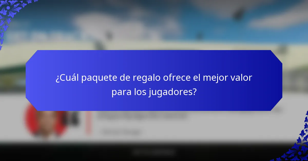 ¿Cuál paquete de regalo ofrece el mejor valor para los jugadores?