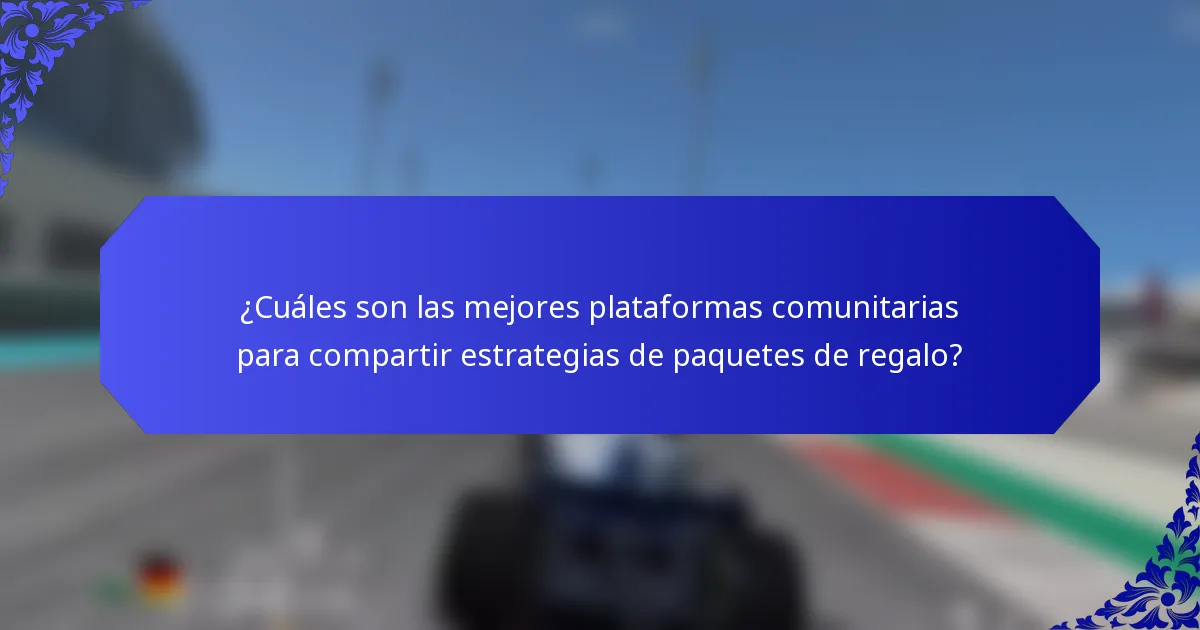¿Cuáles son las mejores plataformas comunitarias para compartir estrategias de paquetes de regalo?