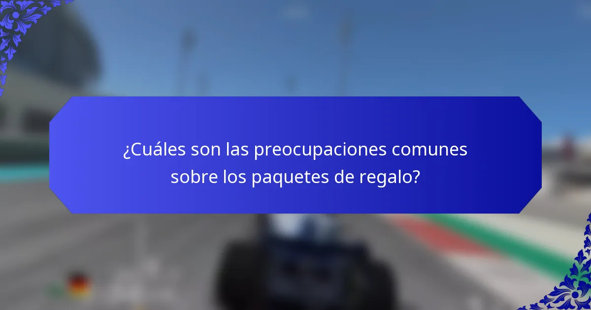 ¿Cuáles son las preocupaciones comunes sobre los paquetes de regalo?