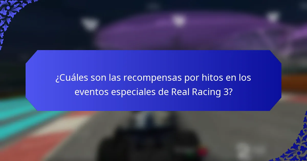 ¿Cuáles son las recompensas por hitos en los eventos especiales de Real Racing 3?