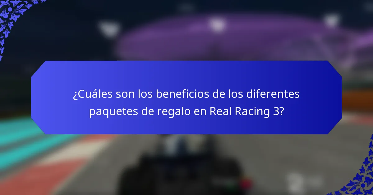 ¿Cuáles son los beneficios de los diferentes paquetes de regalo en Real Racing 3?