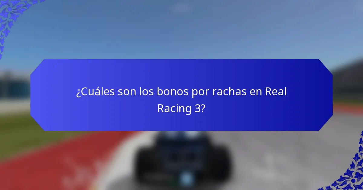 ¿Cuáles son los bonos por rachas en Real Racing 3?