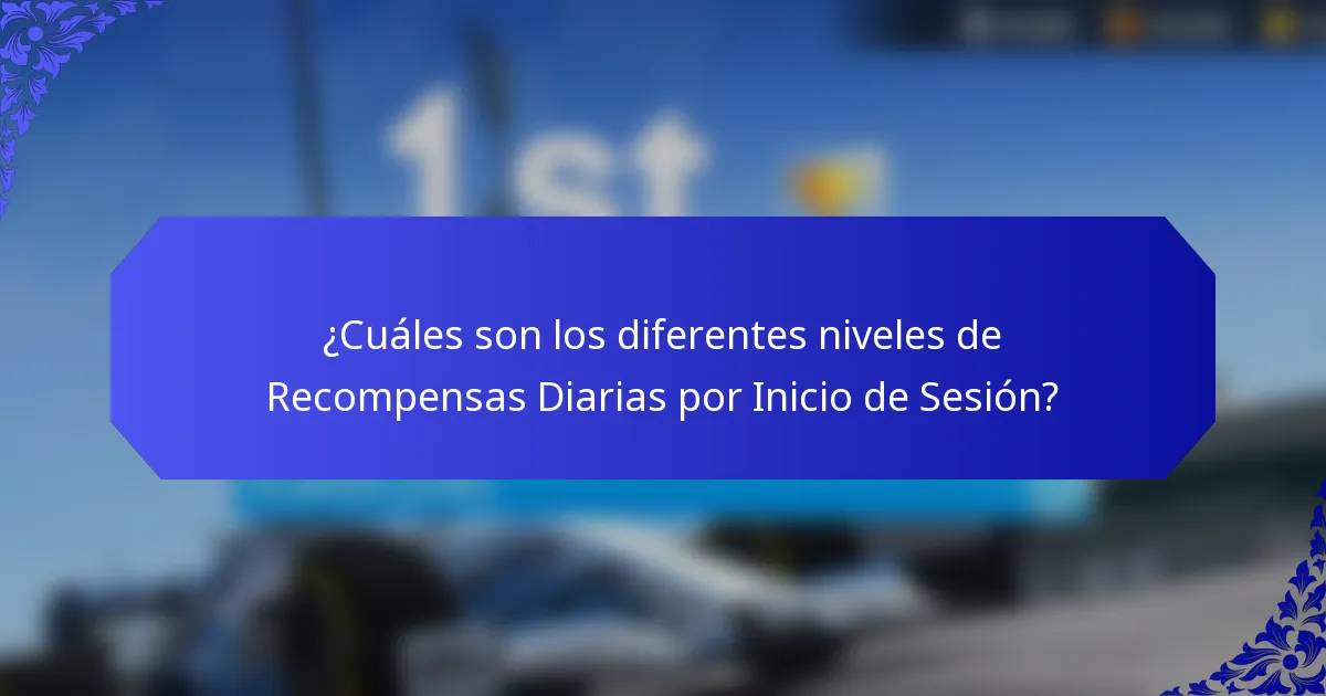 ¿Cuáles son los diferentes niveles de Recompensas Diarias por Inicio de Sesión?
