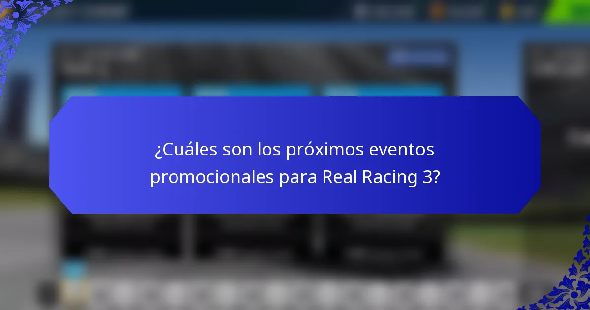 ¿Cuáles son los próximos eventos promocionales para Real Racing 3?