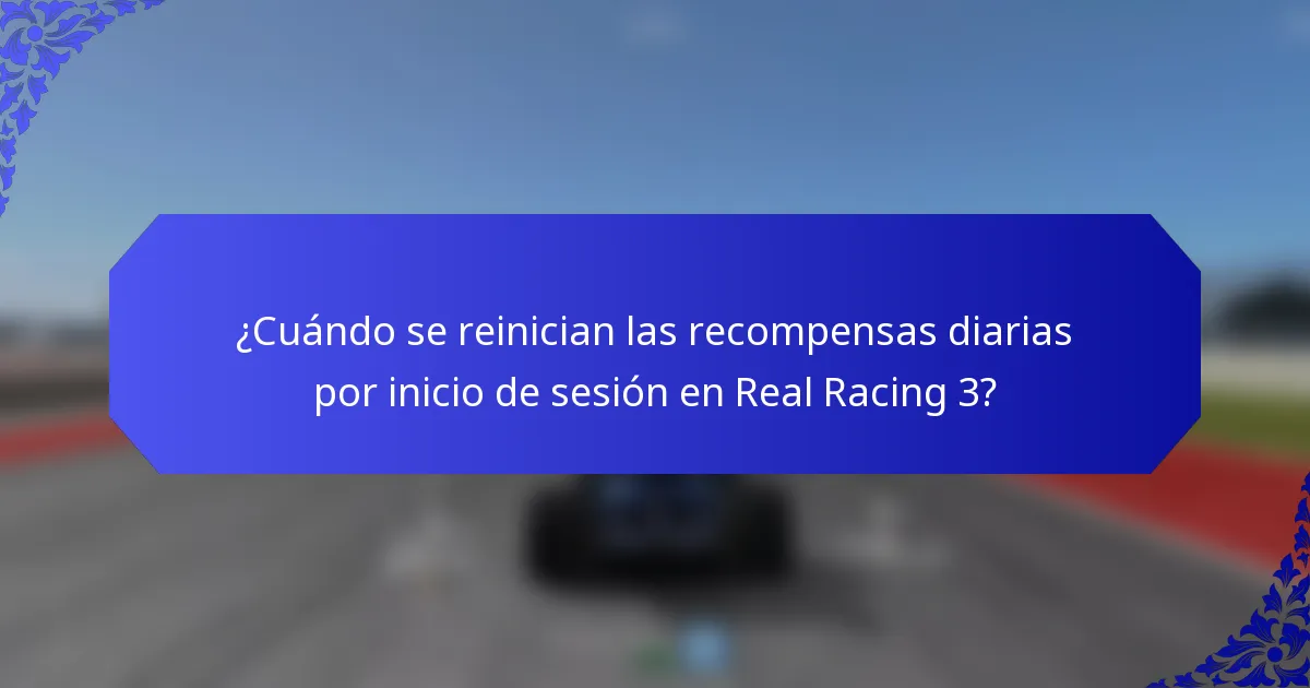 ¿Cuándo se reinician las recompensas diarias por inicio de sesión en Real Racing 3?