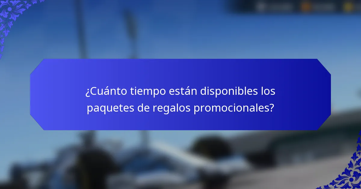 ¿Cuánto tiempo están disponibles los paquetes de regalos promocionales?