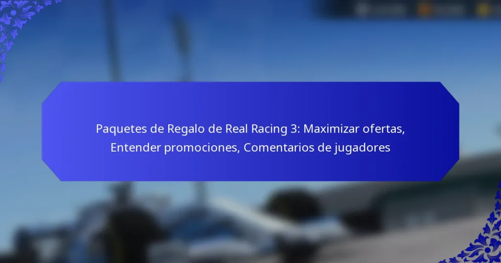 Paquetes de Regalo de Real Racing 3: Maximizar ofertas, Entender promociones, Comentarios de jugadores