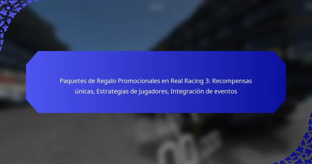 Paquetes de Regalo Promocionales en Real Racing 3: Recompensas únicas, Estrategias de jugadores, Integración de eventos