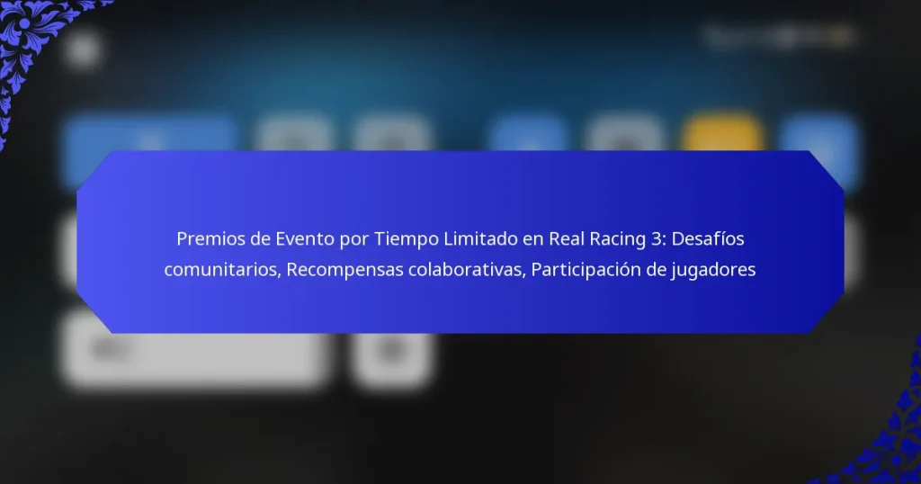Premios de Evento por Tiempo Limitado en Real Racing 3: Desafíos comunitarios, Recompensas colaborativas, Participación de jugadores