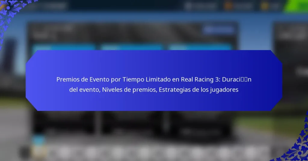 Premios de Evento por Tiempo Limitado en Real Racing 3: Duración del evento, Niveles de premios, Estrategias de los jugadores