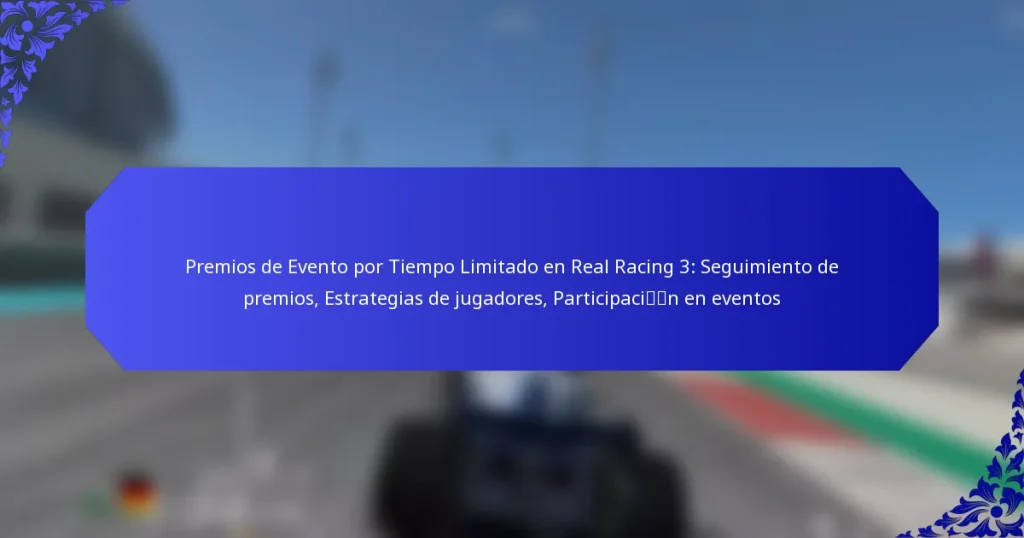 Premios de Evento por Tiempo Limitado en Real Racing 3: Seguimiento de premios, Estrategias de jugadores, Participación en eventos