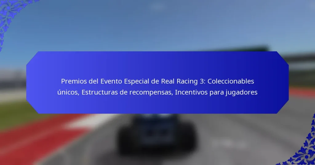 Premios del Evento Especial de Real Racing 3: Coleccionables únicos, Estructuras de recompensas, Incentivos para jugadores