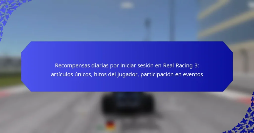 Recompensas diarias por iniciar sesión en Real Racing 3: artículos únicos, hitos del jugador, participación en eventos