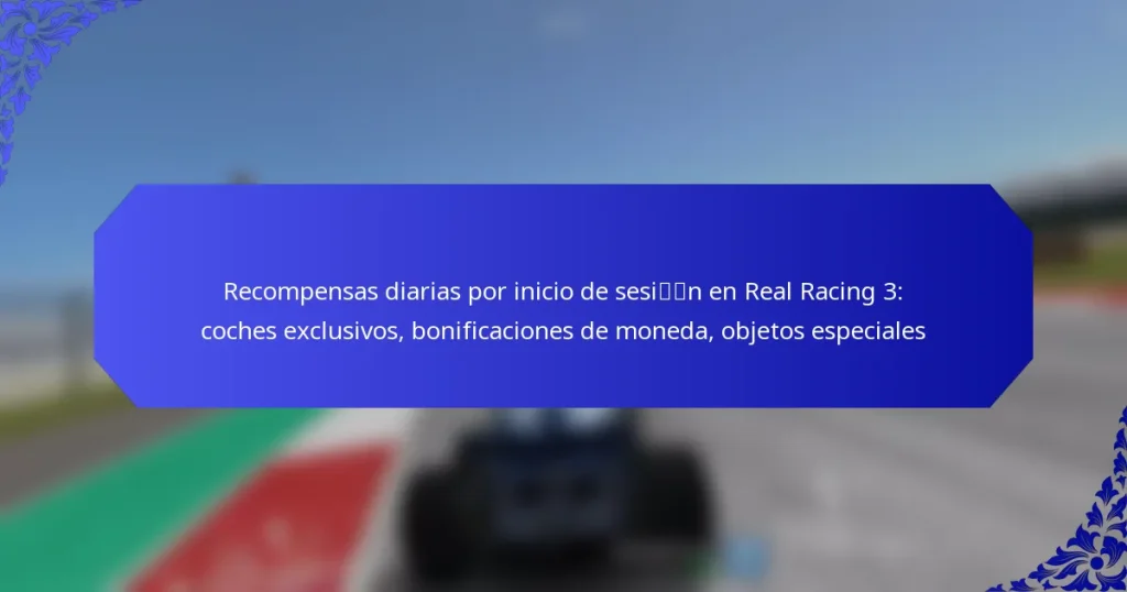 Recompensas diarias por inicio de sesión en Real Racing 3: coches exclusivos, bonificaciones de moneda, objetos especiales