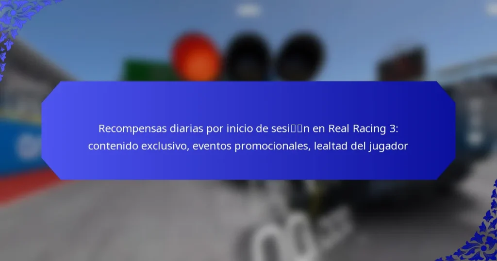 Recompensas diarias por inicio de sesión en Real Racing 3: contenido exclusivo, eventos promocionales, lealtad del jugador