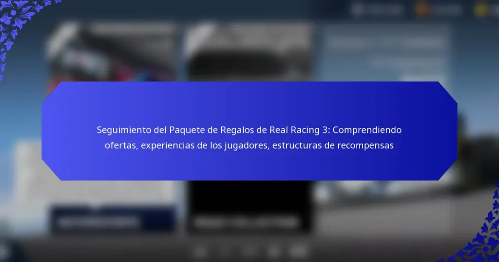 Seguimiento del Paquete de Regalos de Real Racing 3: Comprendiendo ofertas, experiencias de los jugadores, estructuras de recompensas
