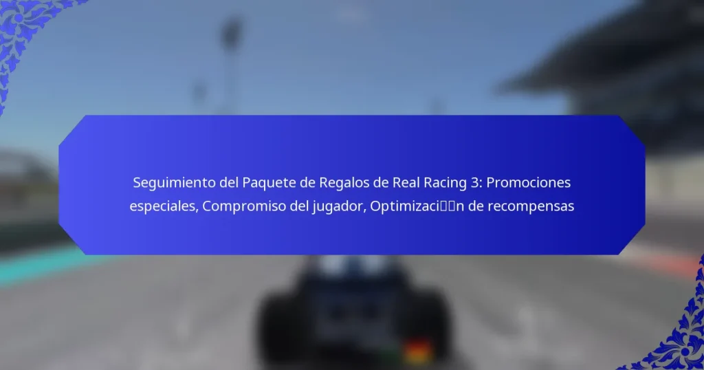 Seguimiento del Paquete de Regalos de Real Racing 3: Promociones especiales, Compromiso del jugador, Optimización de recompensas