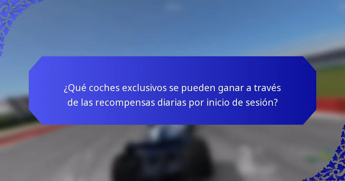 ¿Qué coches exclusivos se pueden ganar a través de las recompensas diarias por inicio de sesión?