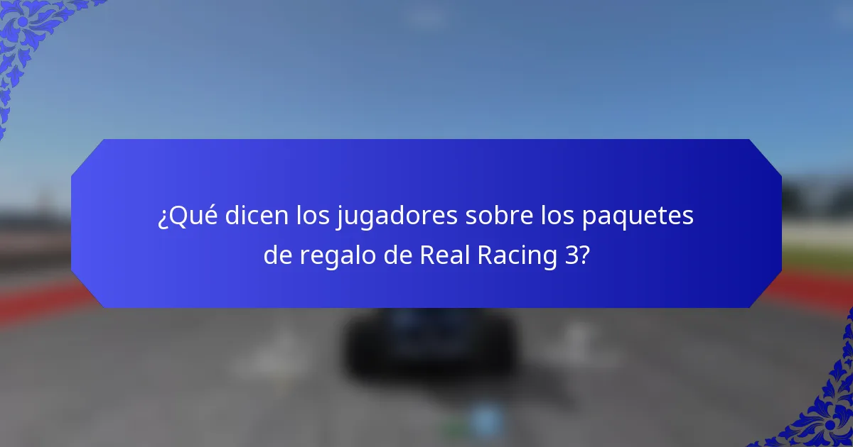 ¿Qué dicen los jugadores sobre los paquetes de regalo de Real Racing 3?