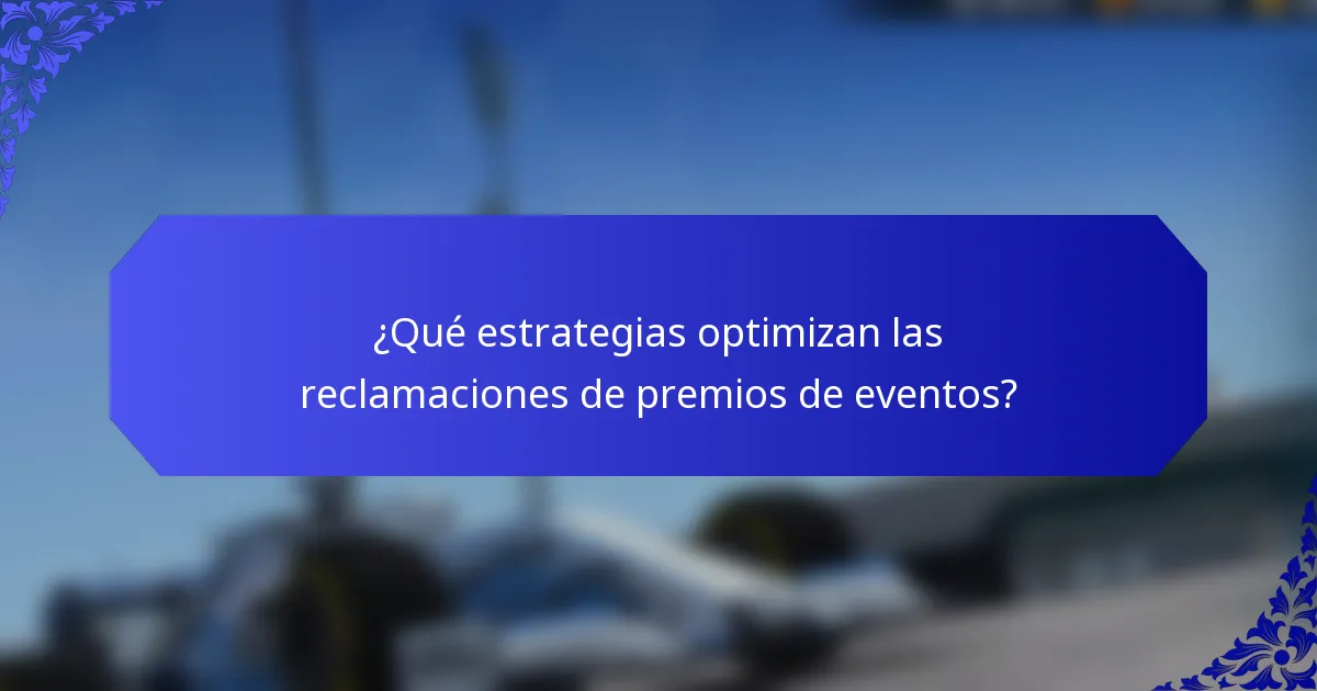 ¿Qué estrategias optimizan las reclamaciones de premios de eventos?