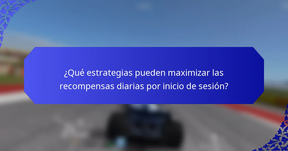 ¿Qué estrategias pueden maximizar las recompensas diarias por inicio de sesión?