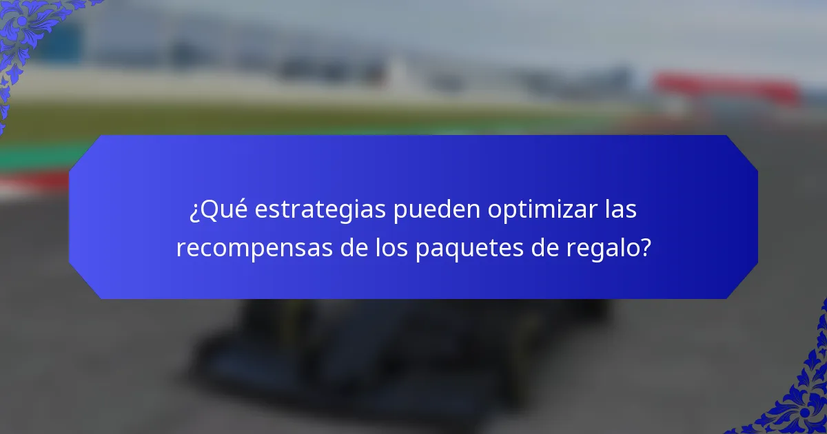 ¿Qué estrategias pueden optimizar las recompensas de los paquetes de regalo?