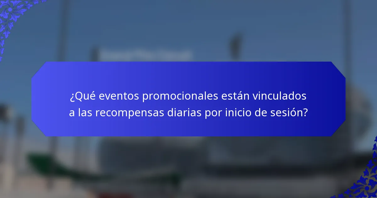 ¿Qué eventos promocionales están vinculados a las recompensas diarias por inicio de sesión?